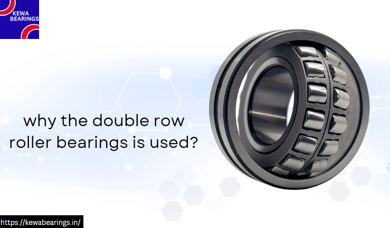 Why the double row roller bearing is used?