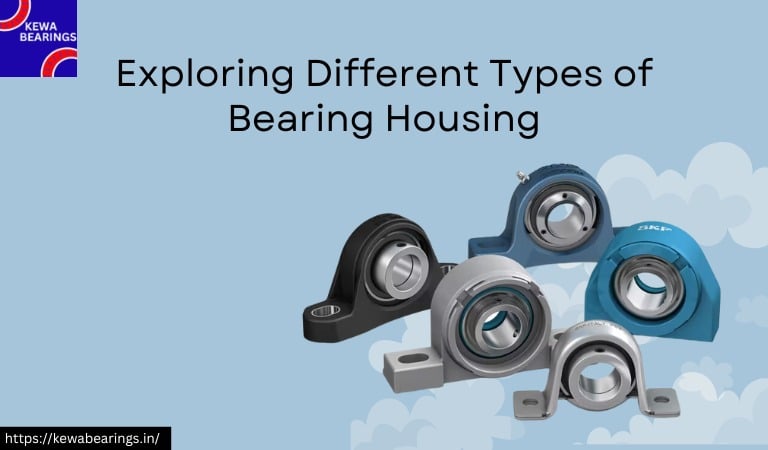 Exploring Different Types of Bearing Housing-Kewabearings