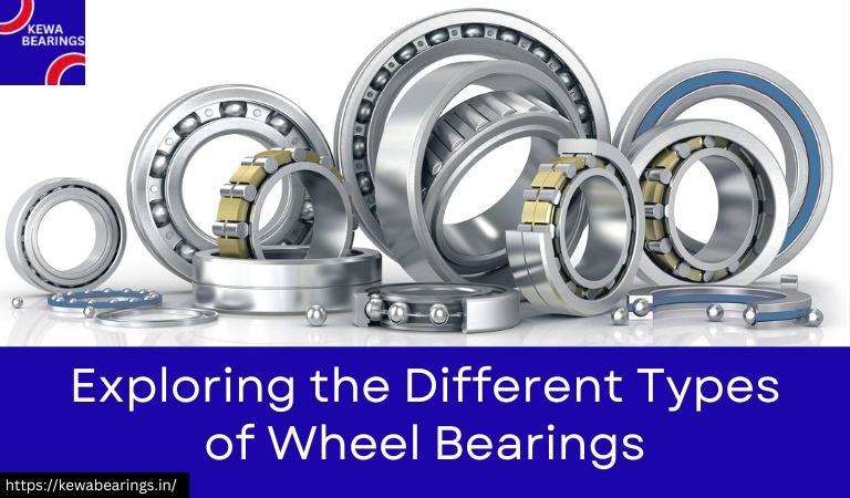 Exploring the Different Types of Wheel Bearings | Kewa bearing