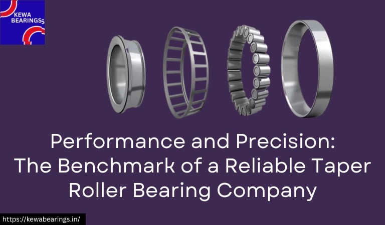Performance and Precision: The Benchmark of a Reliable Taper Roller Bearing Company