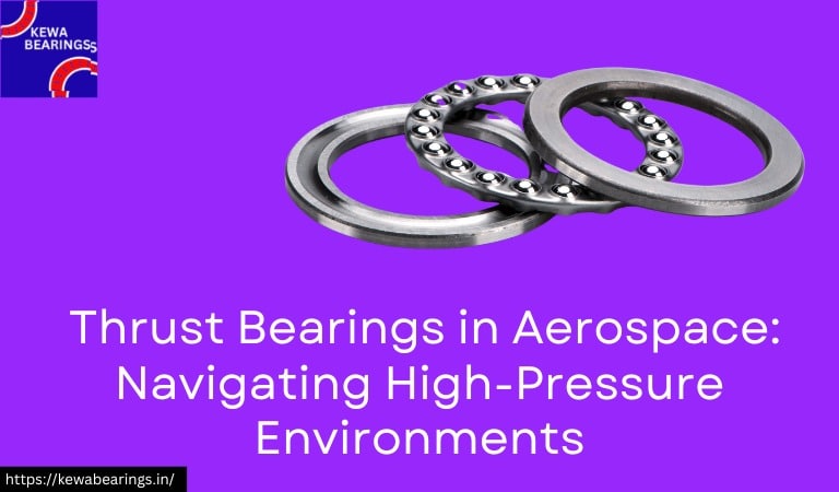 Thrust Bearings in Aerospace: Navigating High-Pressure Environments